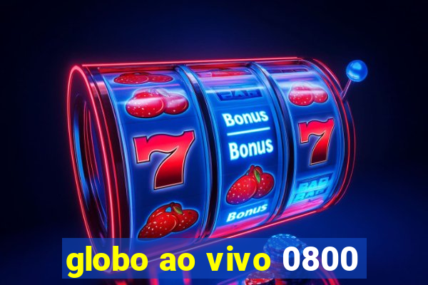 globo ao vivo 0800